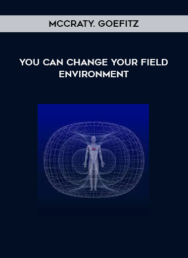 You Can Change Your Field Environment by McCraty. Goefitz