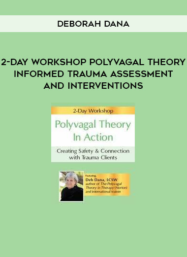 2-Day Workshop Polyvagal Theory Informed Trauma Assessment and Interventions from Deborah Dana