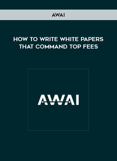 AWAI - How to Write White Papers that Command Top Fees