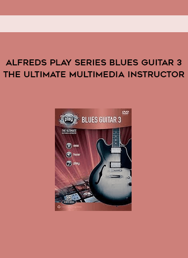 Alfreds Play Series Blues Guitar 3 The Ultimate Multimedia Instructor