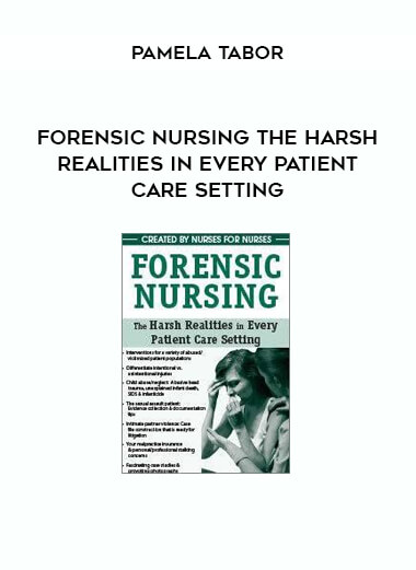 Forensic Nursing The Harsh Realities in Every Patient Care Setting from Pamela Tabor