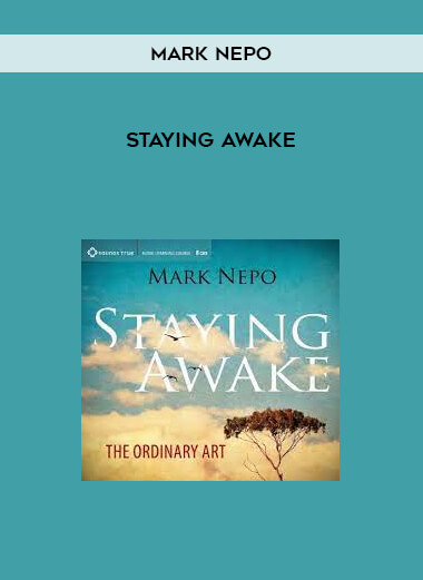 STAYING AWAKE by Mark Nepo