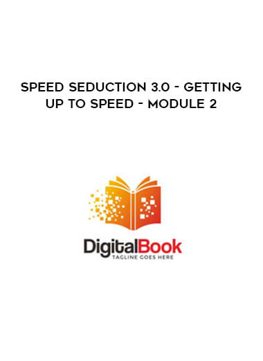 Speed Seduction 3.0 - Getting Up To Speed - Module 2