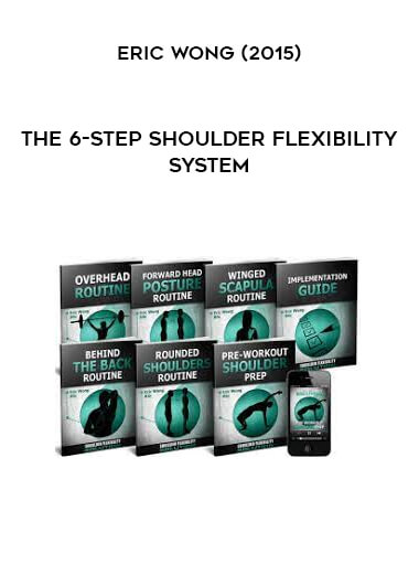 The 6-Step Shoulder Flexibility System with Eric Wong (2015)