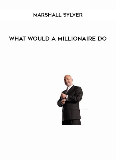 What Would A Millionaire Do by Marshall Sylver