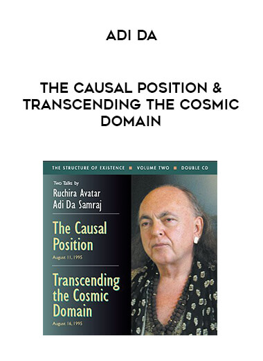 Adi Da - The Causal Position & Transcending The Cosmic Domain