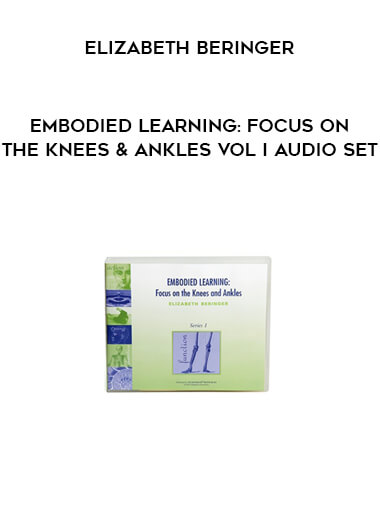 Elizabeth Beringer - Embodied Learning: Focus on the Knees & Ankles Vol I Audio Set