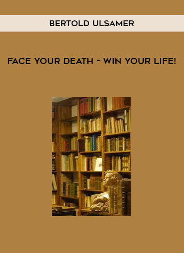 Face your death - win your life! by Bertold Ulsamer
