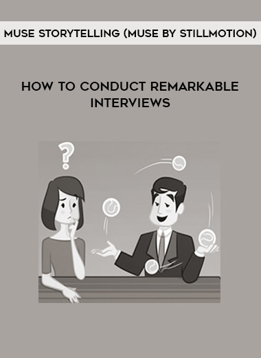 How to Conduct Remarkable Interviews from Muse Storytelling (Muse by Stillmotion)