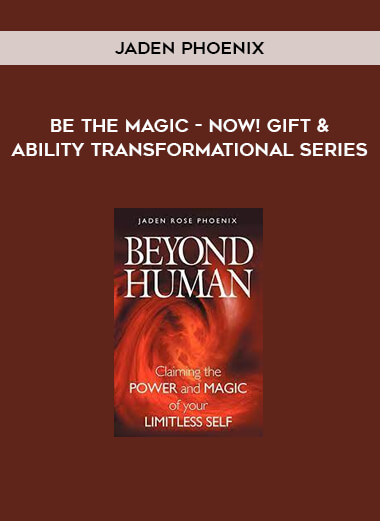 Jaden Phoenix - Be the Magic - NOW! Gift & Ability Transformational Series