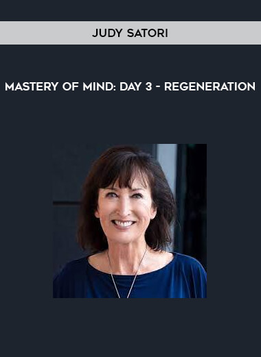 Mastery of Mind: Day 3 - Regeneration by Judy Satori