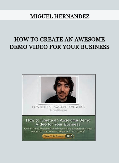 Miguel Hernandez - How to Create an Awesome Demo Video for Your Business