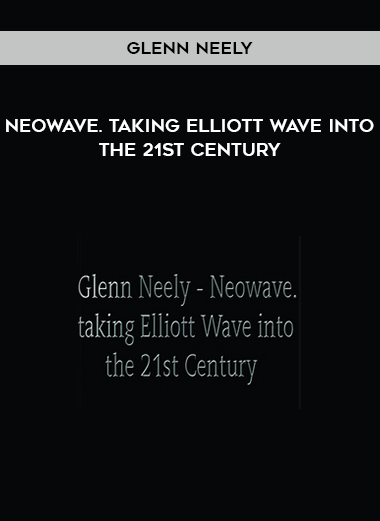 Neowave. Taking Elliott Wave into the 21st Century by Glenn Neely