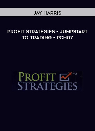 Profit Strategies - Jumpstart to Trading - Jay Harris - PCH07