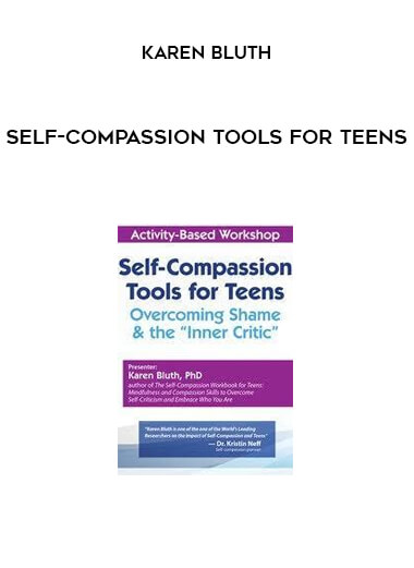 Self-Compassion Tools for Teens from Karen Bluth