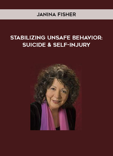  Stabilizing Unsafe Behavior: Suicide & Self-Injury by Janina Fisher