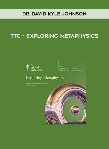 TTC - Dr. David Kyle Johnson - Exploring Metaphysics