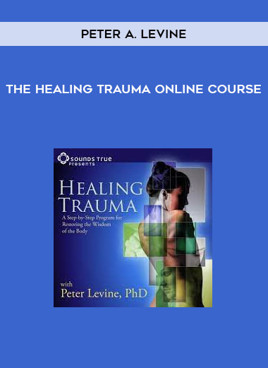 The Healing Trauma Online Course by Peter A. Levine