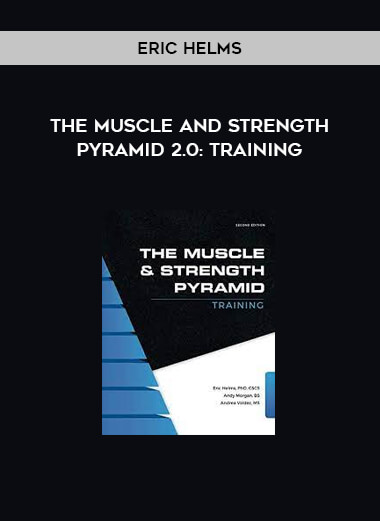 The Muscle and Strength Pyramid 2.0: Training by Eric Helms