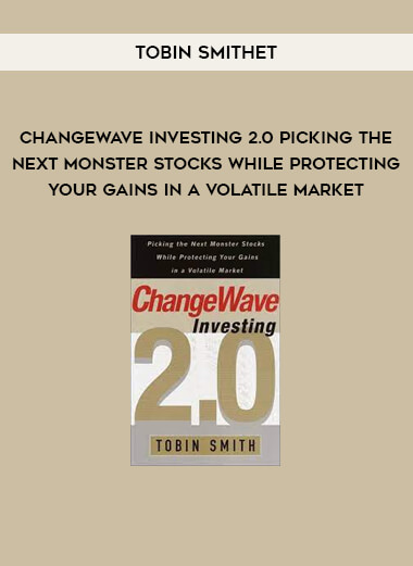 Tobin Smith - ChangeWave Investing 2.0 Picking the Next Monster Stocks While Protecting Your Gains in a Volatile Market