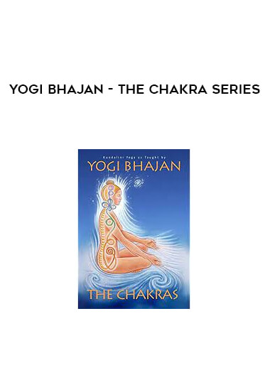 Yogi Bhajan - The Chakra Series