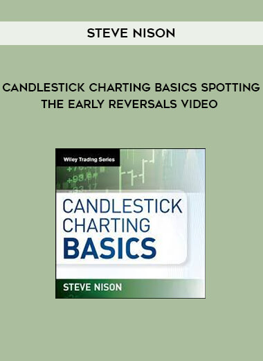 Candlestick Charting Basics Spotting the Early Reversals Video by Steve Nison