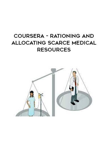 Coursera - Rationing and Allocating Scarce Medical Resources