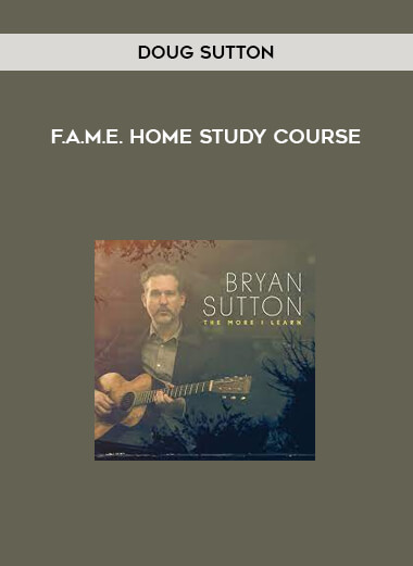 F.A.M.E. Home Study Course by Doug Sutton