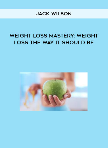 Jack Wilson - Weight Loss Mastery: Weight Loss the way it should be