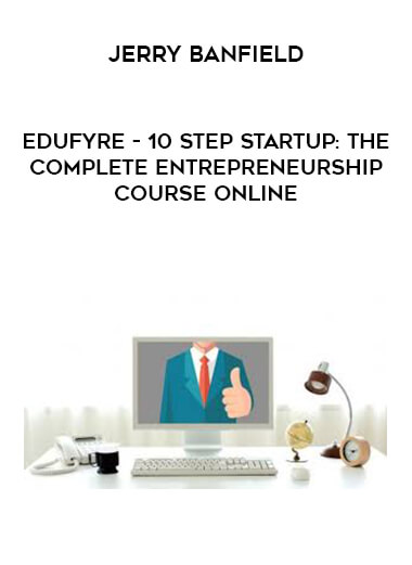 Jerry Banfield with EDUfyre - 10 Step Startup: The Complete Entrepreneurship Course Online