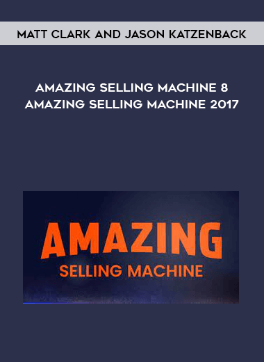 Matt Clark and Jason Katzenback – Amazing Selling Machine 8 – Amazing Selling Machine 2017