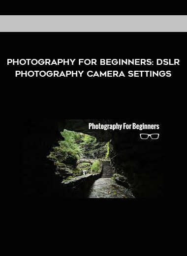 Photography for Beginners: DSLR Photography Camera Settings