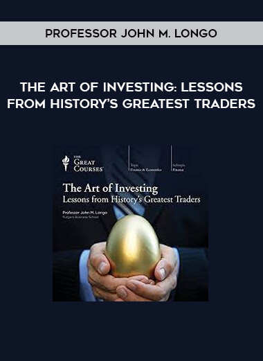 Professor John M. Longo - The Art of Investing: Lessons from History’s Greatest Traders