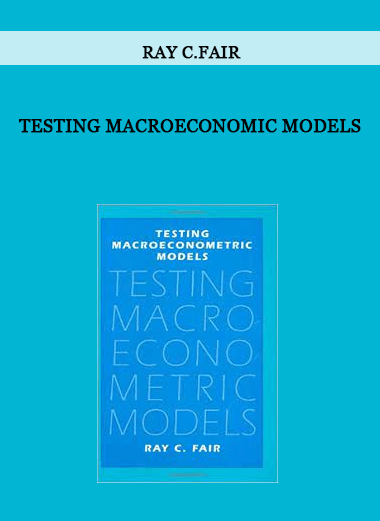 Testing Macroeconomic Models by Ray C.Fair
