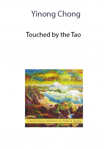 Yinong Chong - Touched by the Tao - Classical Chinese Meditation for Health and Healing