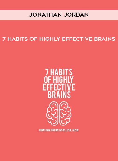 7 Habits of Highly Effective Brains by Jonathan Jordan