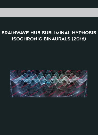 Brainwave Hub Subliminal Hypnosis Isochronic Binaurals (2016)