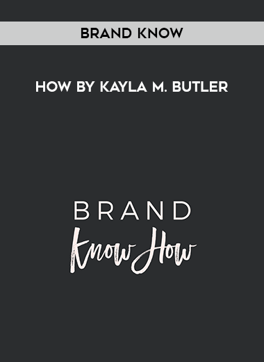 Brand Know - How by Kayla M. Butler