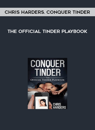 Chris Harders. Conquer Tinder - The Official Tinder Playbook