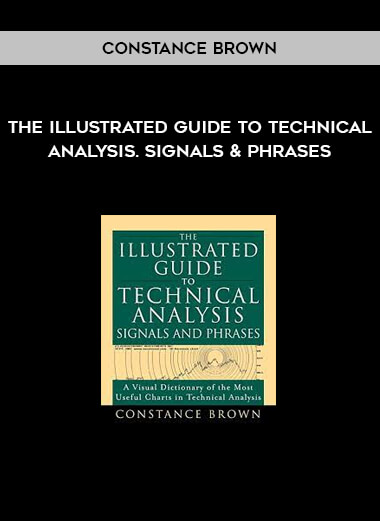 Constance Brown - The Illustrated Guide to Technical Analysis. Signals & Phrases