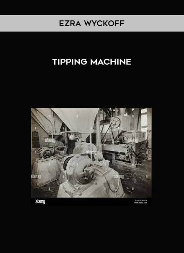 Ezra Wyckoff - Tipping Machine