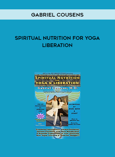Gabriel Cousens - Spiritual Nutrition for Yoga & Liberation