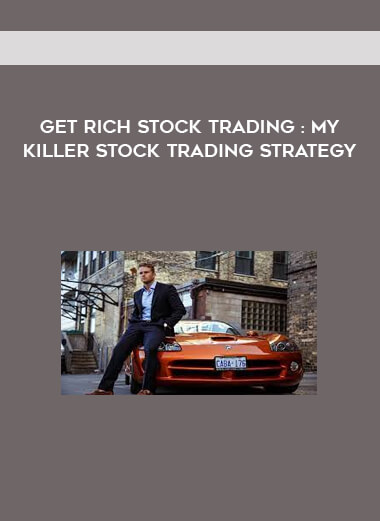 Get Rich Stock Trading : My Killer Stock Trading Strategy