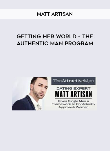 Getting Her World - The Authentic Man Program by Matt Artisan