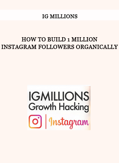 IG Millions – How To Build 1 Million Instagram Followers Organically
