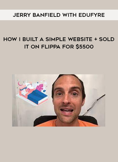 Jerry Banfield with EDUfyre - How I Built a Simple Website + Sold it on Flippa for $5500