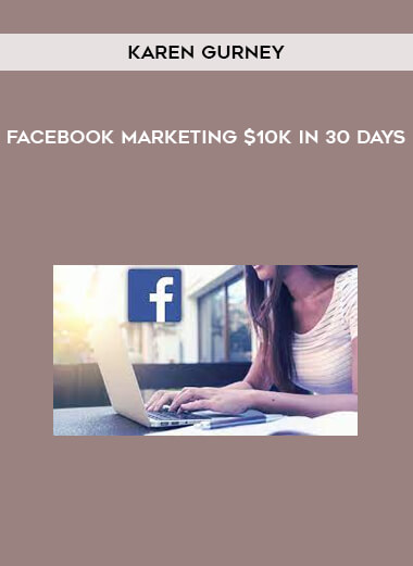 Karen Gurney - Facebook Marketing $10K in 30 days