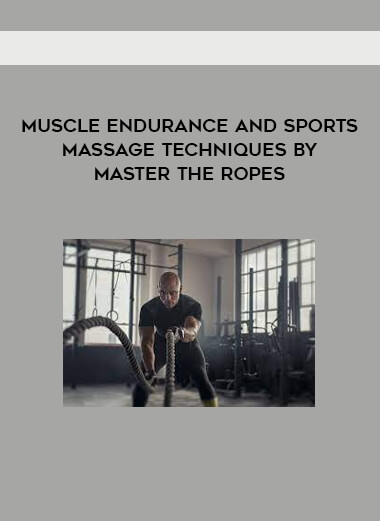 Muscle Endurance and Sports Massage Techniques by Master The Ropes