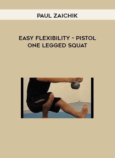 Paul Zaichik - Easy Flexibility - Pistol - One Legged Squat