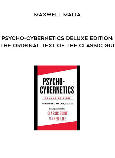 Psycho-Cybernetics Deluxe Edition: The Original Text of the Classic Gui. by Maxwell Malta